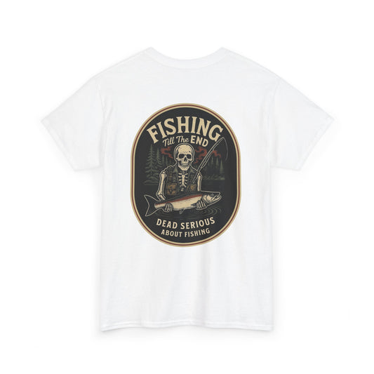 Fishing Till The End Dead Serious Graphic Tee