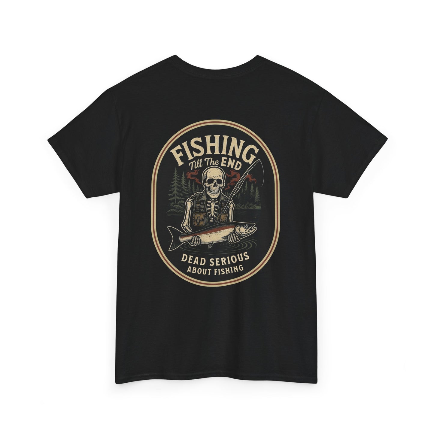 Fishing Till The End Dead Serious Graphic Tee