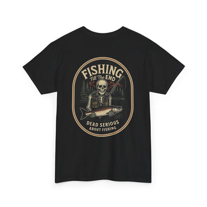 Fishing Till The End Dead Serious Graphic Tee