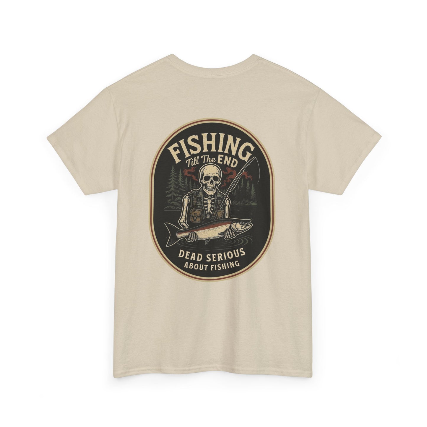 Fishing Till The End Dead Serious Graphic Tee